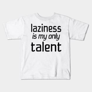 Laziness Is My Only Talent Kids T-Shirt